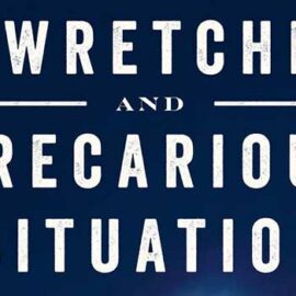 A Wretched and Precarious Situation – David Welky