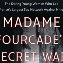 Madame Fourcade’s Secret War by Lynne Olson