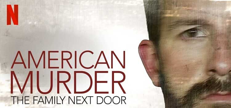 American Murder: The Family Next Door (Netflix)