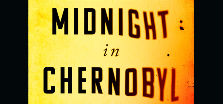 Midnight in Chernobyl by Adam Higginbotham