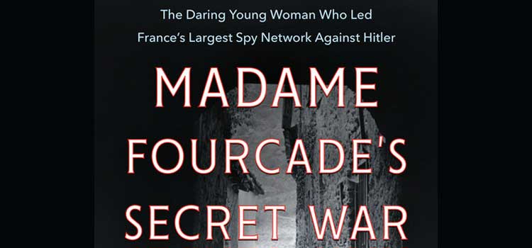 Madame Fourcade’s Secret War by Lynne Olson