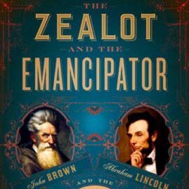 The Zealot and the Emancipator by H.W. Brands