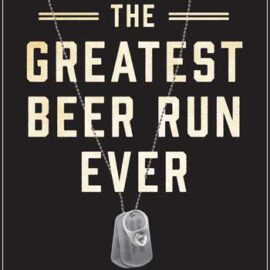 The Greatest Beer Run Ever by Chick Donohue