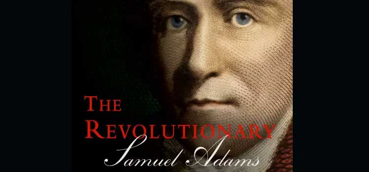 The Revolutionary: Samuel Adams by Stacy Schiff