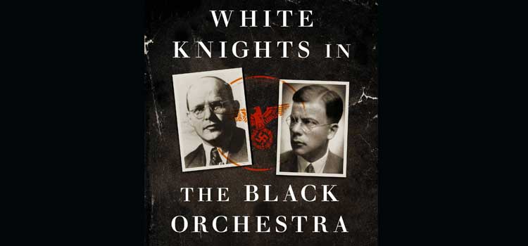 White Knights in the Black Orchestra by Tom Dunkel