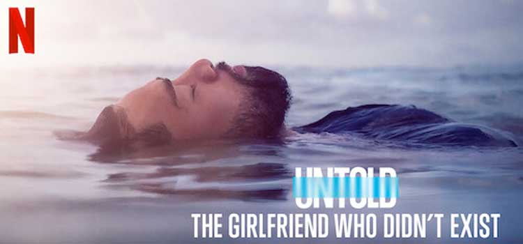 Untold: The Girlfriend Who Didn’t Exist (Netflix)
