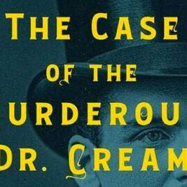 The Case of the Murderous Dr. Cream