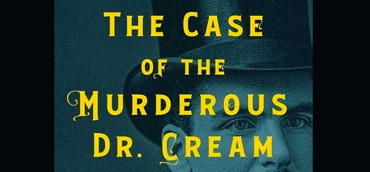 The Case of the Murderous Dr. Cream