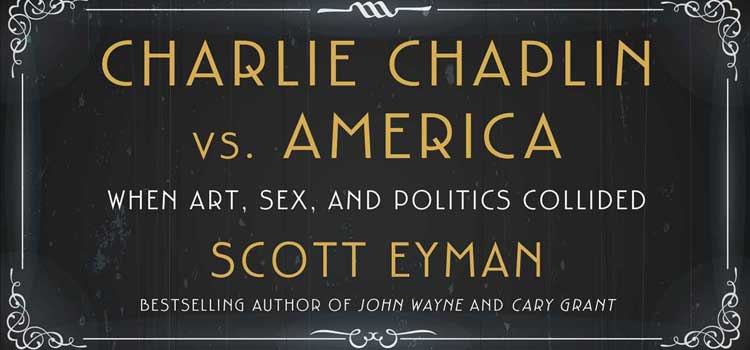Charlie Chaplin vs. America by Scott Eyman