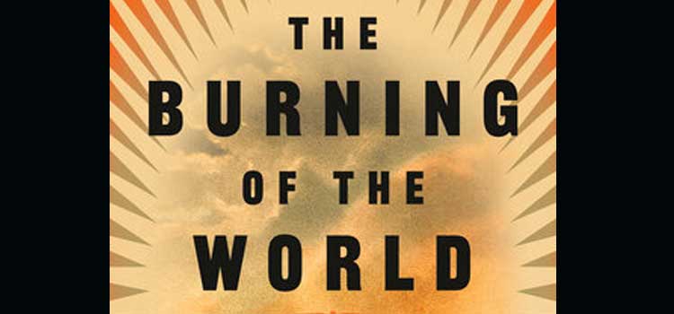 The Burning of the World by Scott Berg