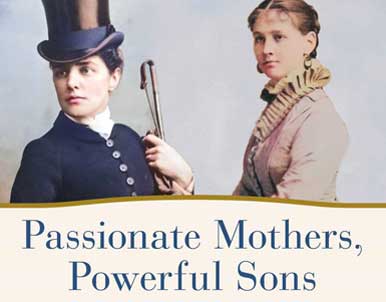 Passionate Mothers, Powerful Sons by Charlotte Gray
