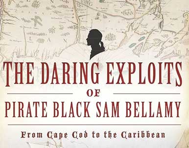 The Daring Exploits of Pirate Black Sam Bellamy by Jaime Goodall