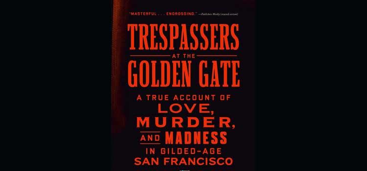 Trespassers at the Golden Gate by Gary Krist