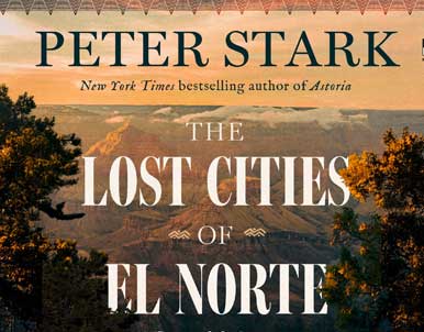 The Lost Cities of El Norte by Peter Stark