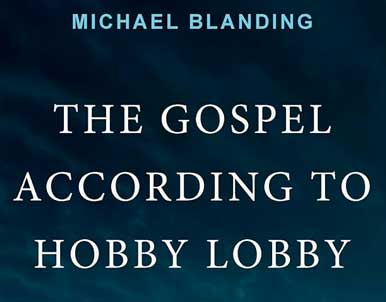 The Gospel According to Hobby Lobby by Michael Blanding